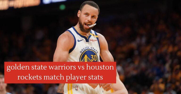 golden state warriors vs houston rockets match player stats