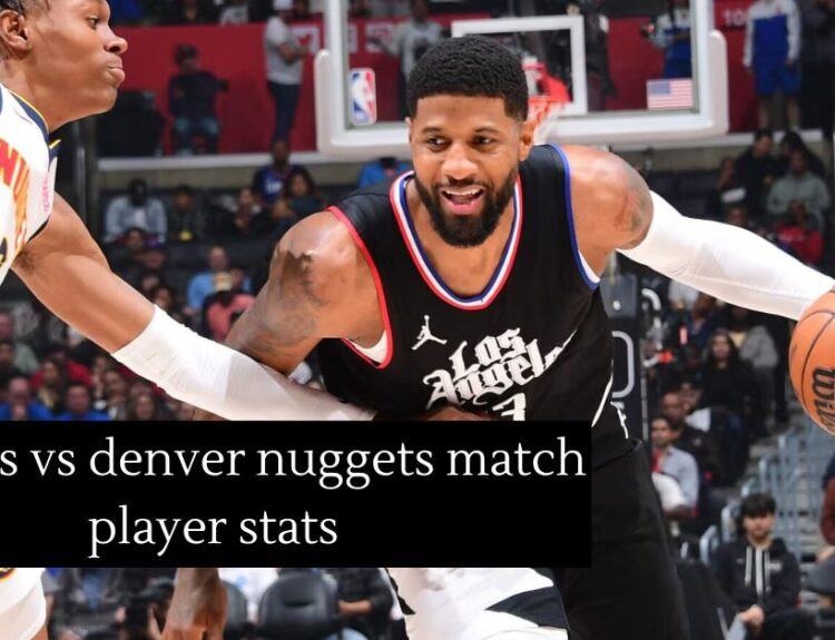 clippers vs denver nuggets match player stats